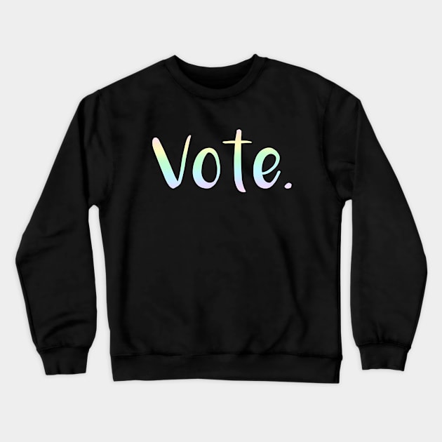 "Vote." (Pastel Rainbow Gradient) Crewneck Sweatshirt by KelseyLovelle